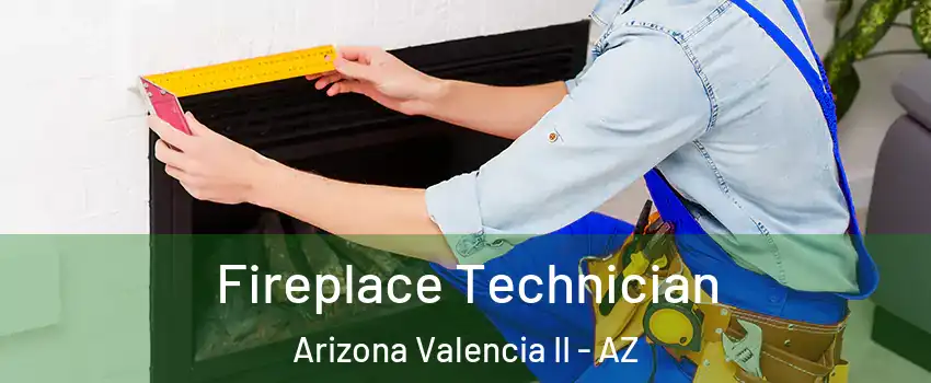 Fireplace Technician Arizona Valencia II - AZ
