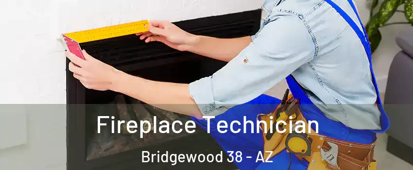 Fireplace Technician Bridgewood 38 - AZ