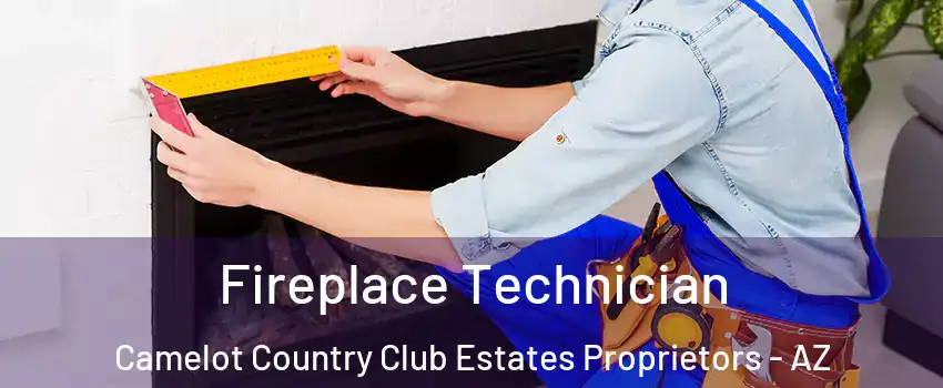 Fireplace Technician Camelot Country Club Estates Proprietors - AZ