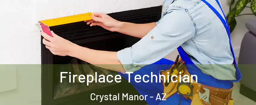 Fireplace Technician Crystal Manor - AZ