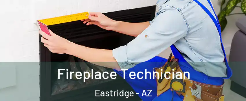 Fireplace Technician Eastridge - AZ