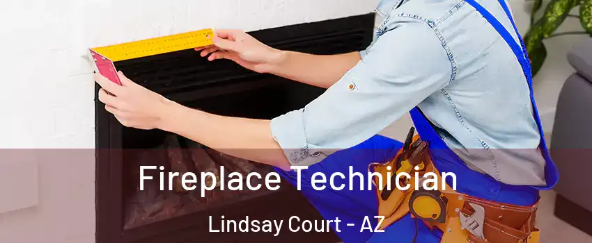 Fireplace Technician Lindsay Court - AZ