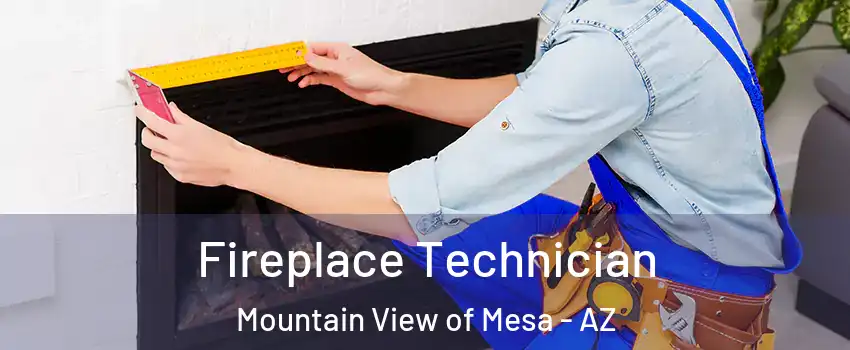 Fireplace Technician Mountain View of Mesa - AZ