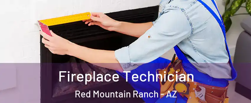 Fireplace Technician Red Mountain Ranch - AZ