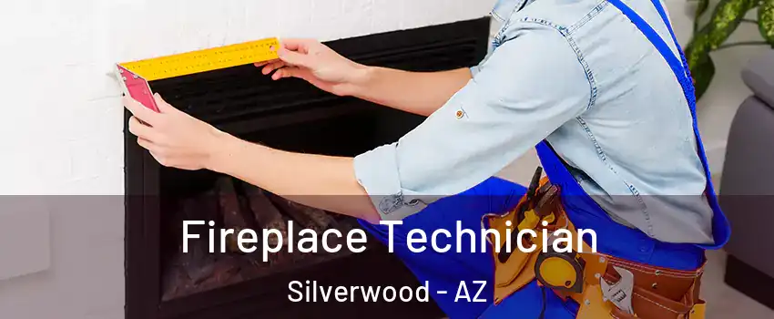 Fireplace Technician Silverwood - AZ
