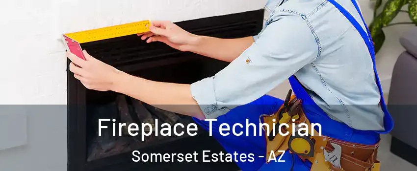 Fireplace Technician Somerset Estates - AZ