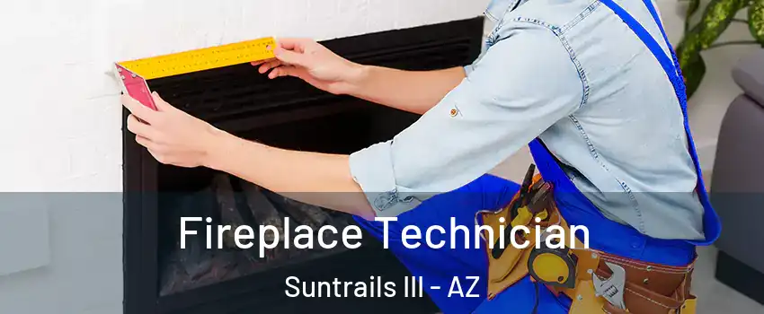 Fireplace Technician Suntrails III - AZ