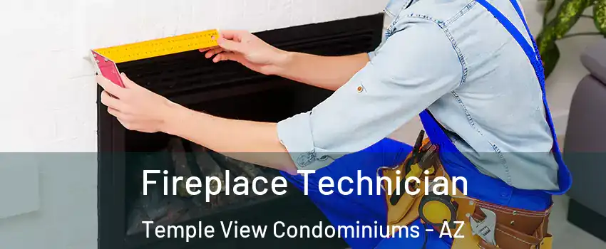 Fireplace Technician Temple View Condominiums - AZ