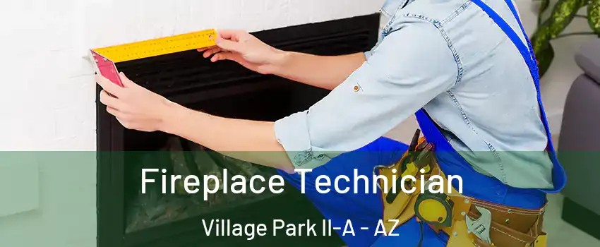 Fireplace Technician Village Park II-A - AZ