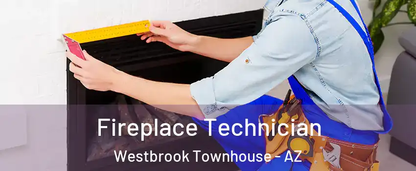 Fireplace Technician Westbrook Townhouse - AZ