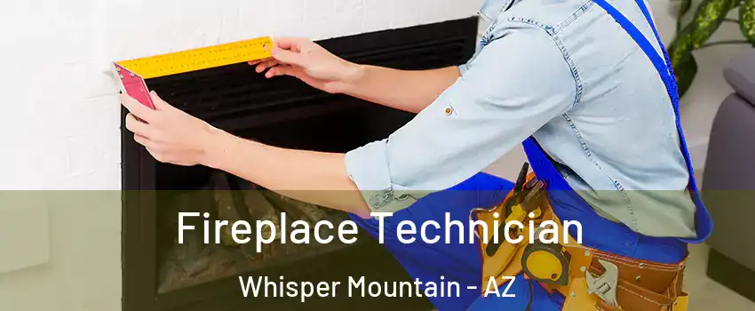 Fireplace Technician Whisper Mountain - AZ