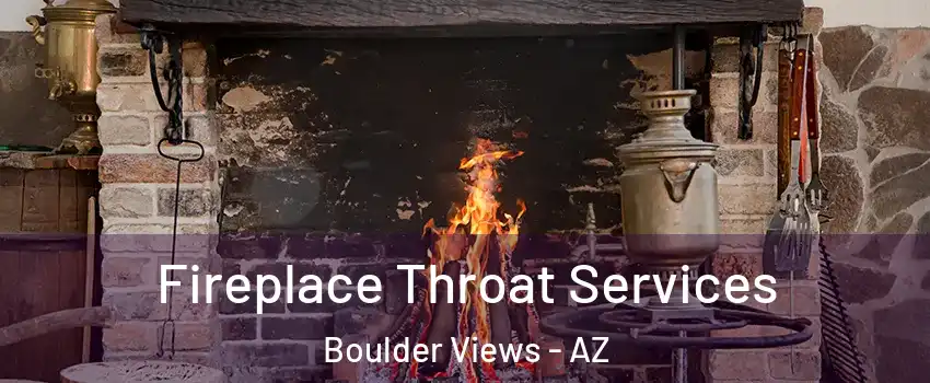 Fireplace Throat Services Boulder Views - AZ