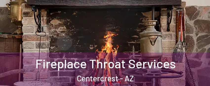 Fireplace Throat Services Centercrest - AZ