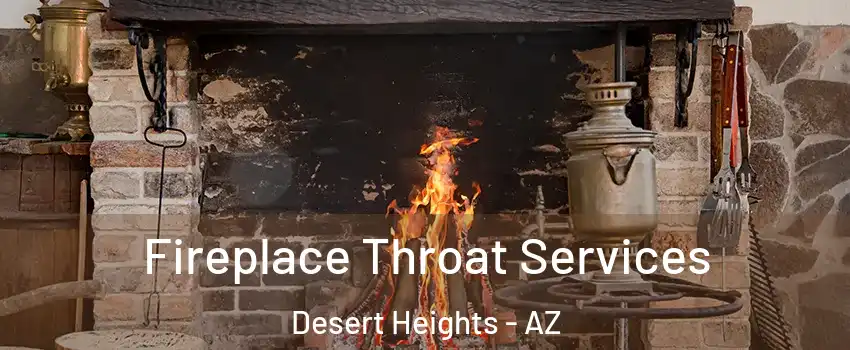 Fireplace Throat Services Desert Heights - AZ