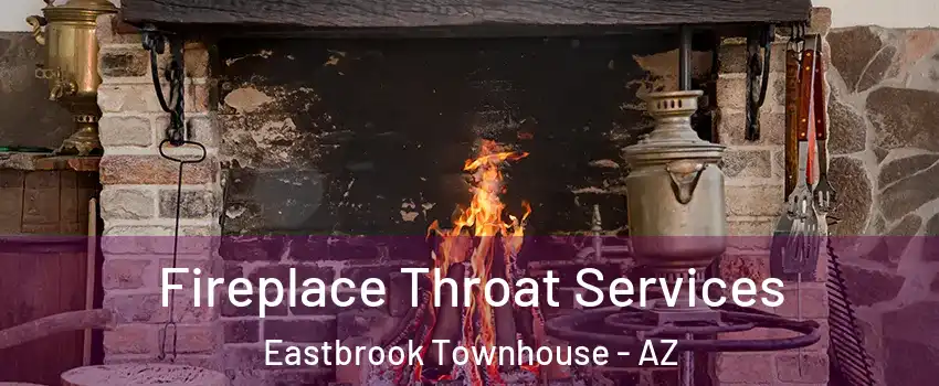 Fireplace Throat Services Eastbrook Townhouse - AZ
