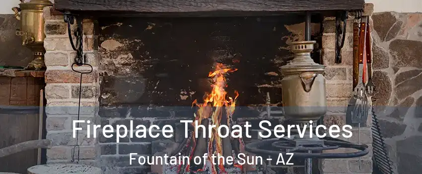 Fireplace Throat Services Fountain of the Sun - AZ
