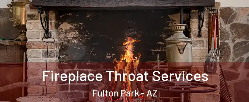 Fireplace Throat Services Fulton Park - AZ