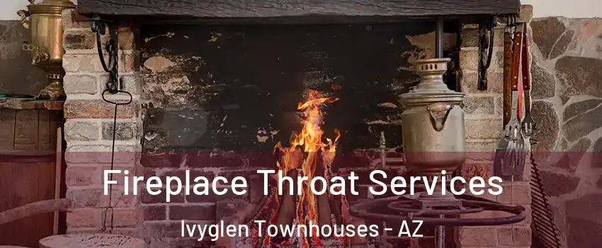 Fireplace Throat Services Ivyglen Townhouses - AZ