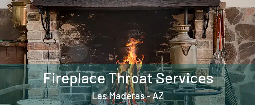 Fireplace Throat Services Las Maderas - AZ