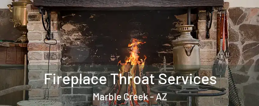 Fireplace Throat Services Marble Creek - AZ