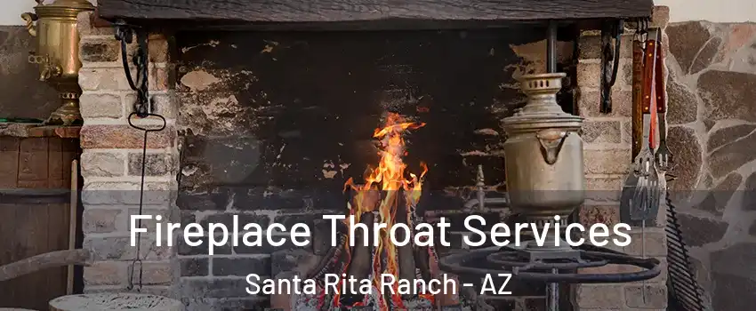 Fireplace Throat Services Santa Rita Ranch - AZ