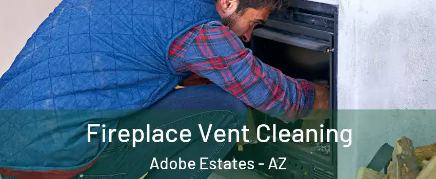 Fireplace Vent Cleaning Adobe Estates - AZ