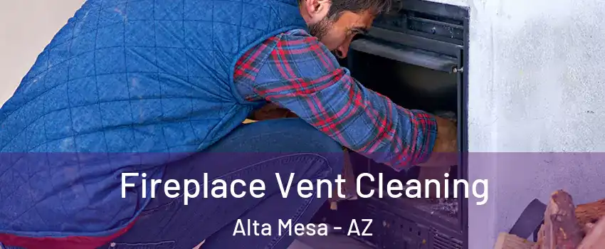 Fireplace Vent Cleaning Alta Mesa - AZ