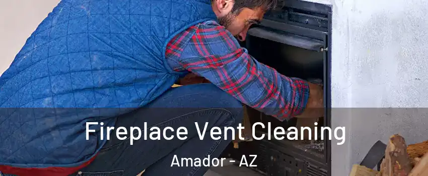 Fireplace Vent Cleaning Amador - AZ