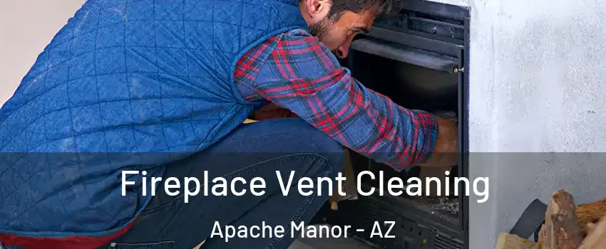 Fireplace Vent Cleaning Apache Manor - AZ