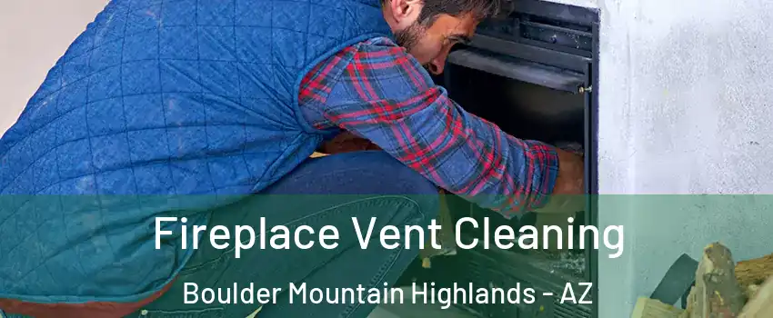 Fireplace Vent Cleaning Boulder Mountain Highlands - AZ