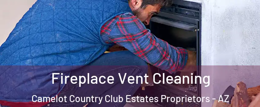 Fireplace Vent Cleaning Camelot Country Club Estates Proprietors - AZ