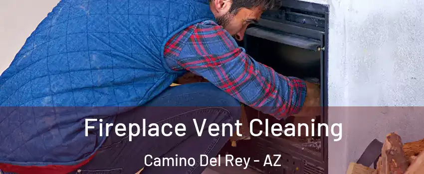 Fireplace Vent Cleaning Camino Del Rey - AZ