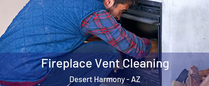 Fireplace Vent Cleaning Desert Harmony - AZ