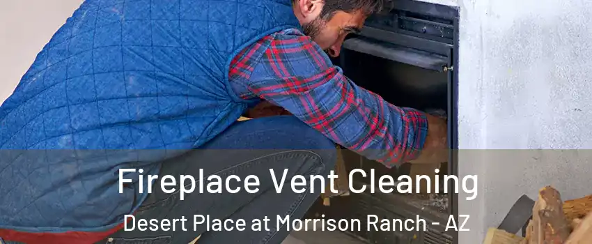 Fireplace Vent Cleaning Desert Place at Morrison Ranch - AZ