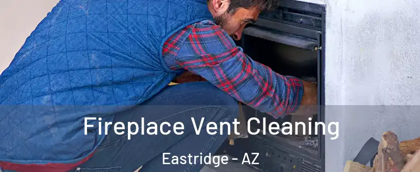Fireplace Vent Cleaning Eastridge - AZ