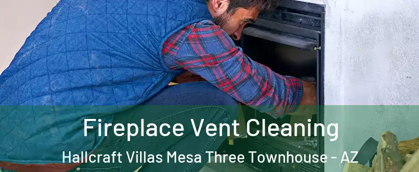 Fireplace Vent Cleaning Hallcraft Villas Mesa Three Townhouse - AZ