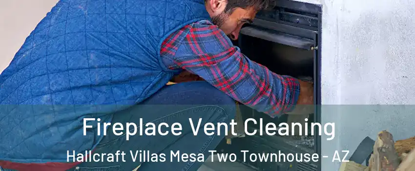 Fireplace Vent Cleaning Hallcraft Villas Mesa Two Townhouse - AZ