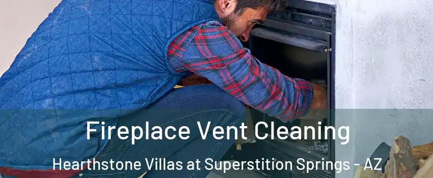 Fireplace Vent Cleaning Hearthstone Villas at Superstition Springs - AZ