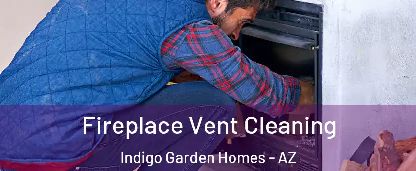 Fireplace Vent Cleaning Indigo Garden Homes - AZ