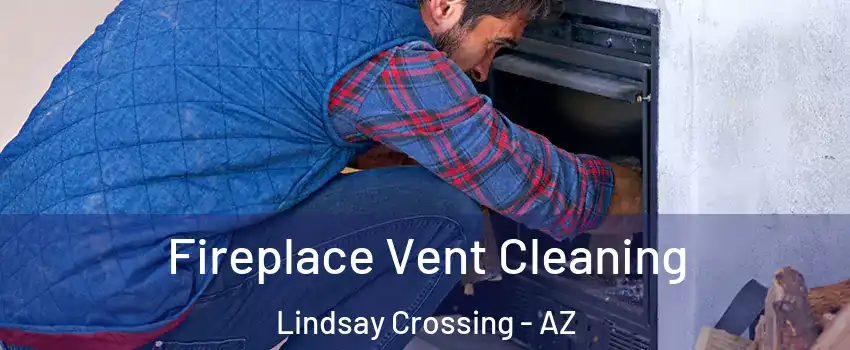 Fireplace Vent Cleaning Lindsay Crossing - AZ