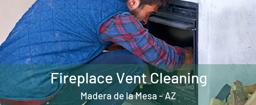 Fireplace Vent Cleaning Madera de la Mesa - AZ