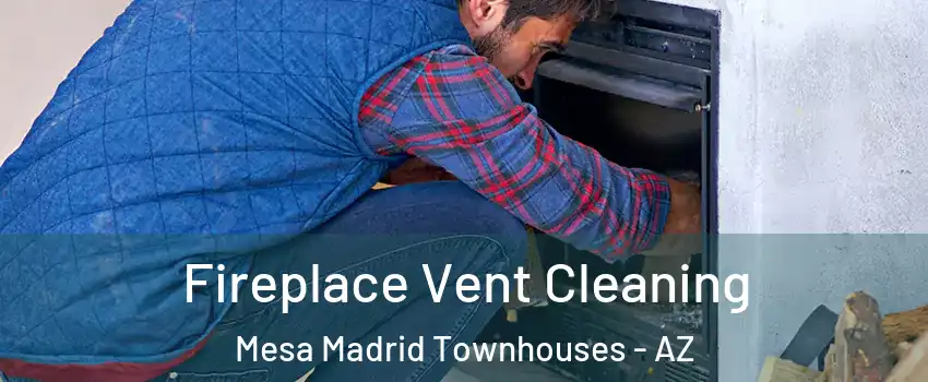 Fireplace Vent Cleaning Mesa Madrid Townhouses - AZ