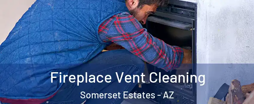 Fireplace Vent Cleaning Somerset Estates - AZ