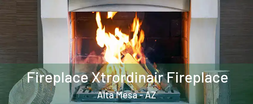 Fireplace Xtrordinair Fireplace Alta Mesa - AZ