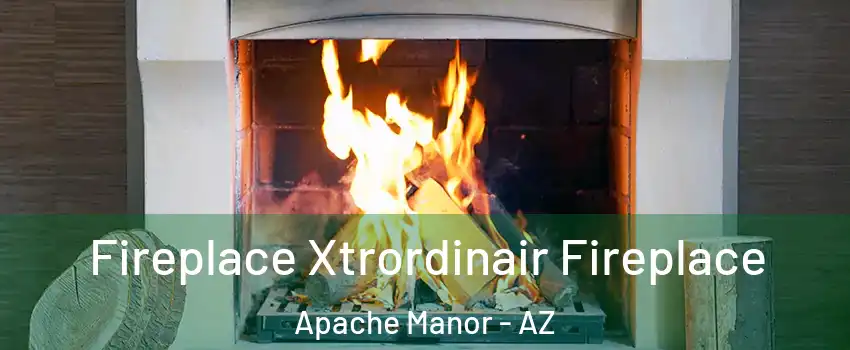 Fireplace Xtrordinair Fireplace Apache Manor - AZ