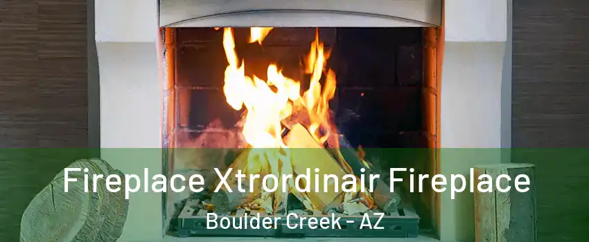 Fireplace Xtrordinair Fireplace Boulder Creek - AZ