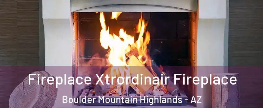 Fireplace Xtrordinair Fireplace Boulder Mountain Highlands - AZ