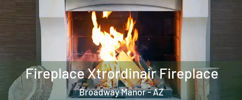 Fireplace Xtrordinair Fireplace Broadway Manor - AZ