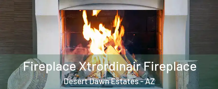 Fireplace Xtrordinair Fireplace Desert Dawn Estates - AZ
