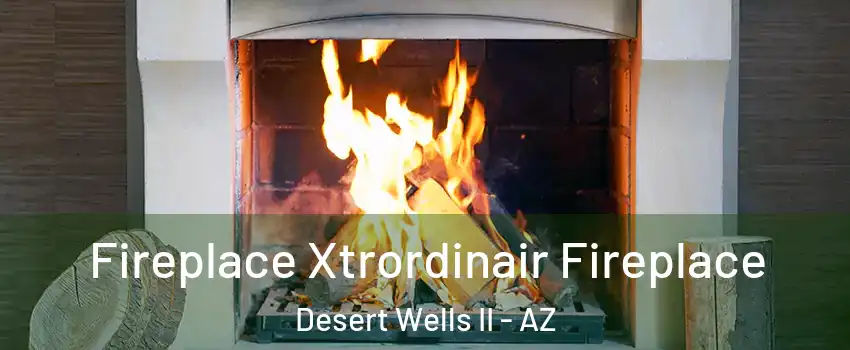 Fireplace Xtrordinair Fireplace Desert Wells II - AZ
